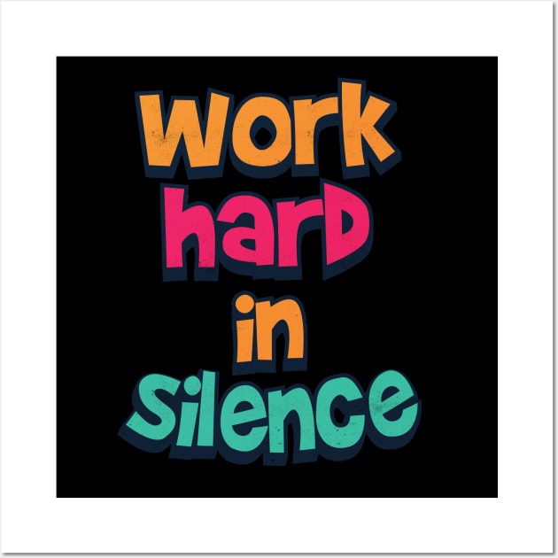 work hard in silence Wall Art by Pixeldsigns